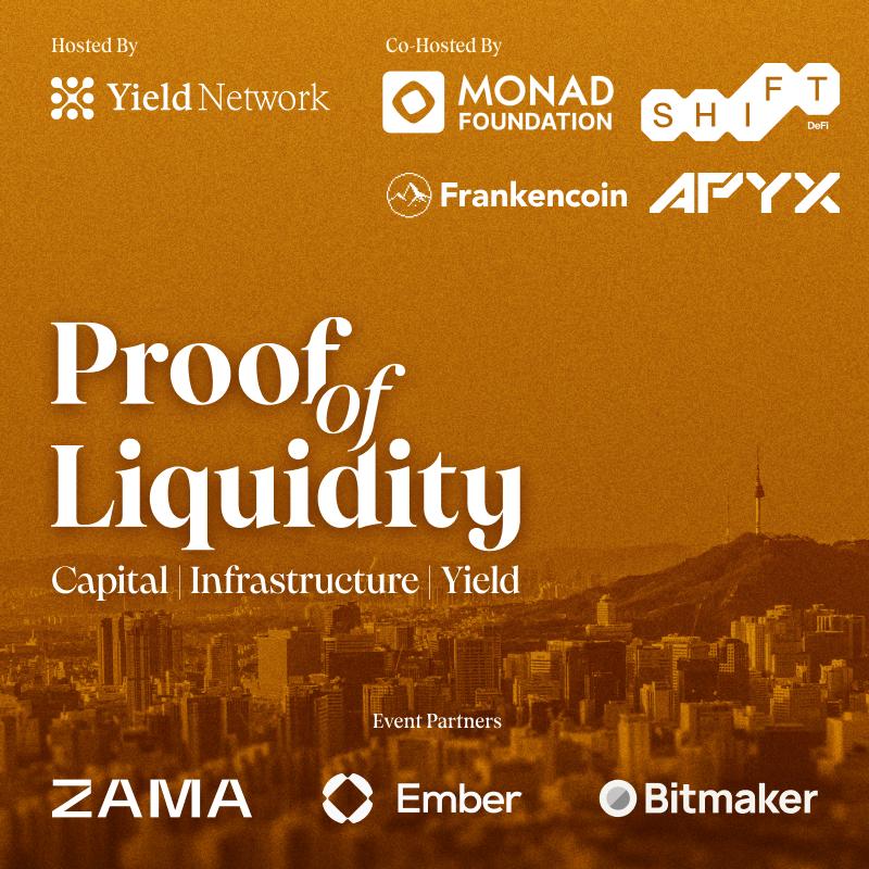 Proof Of Liquidity: Seoul Edition by Yield Network, Monad Foundation, APYX, Frankencoin, Ember, and Zama